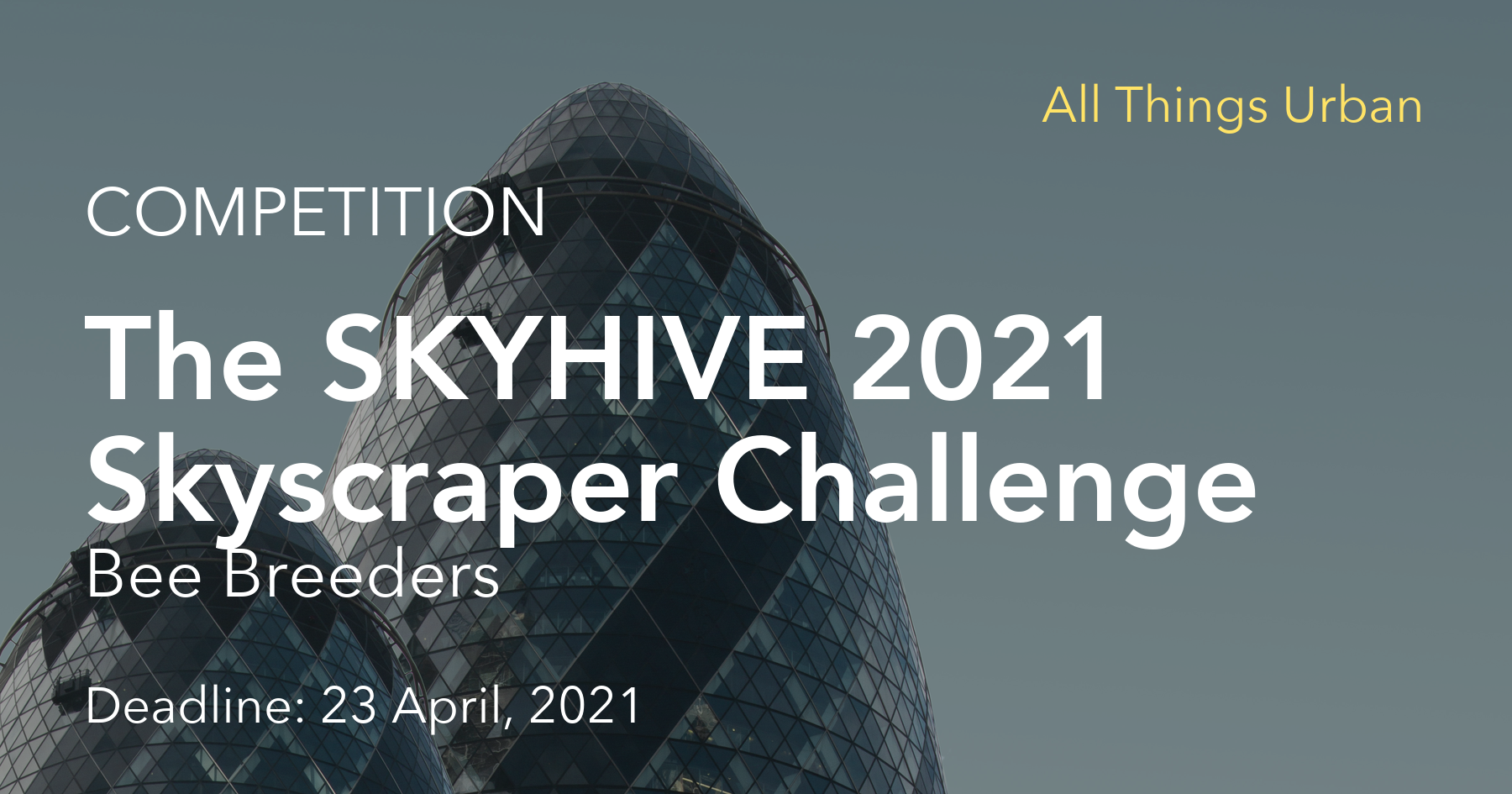 All Things Urban - The SKYHIVE 2021 Skyscraper Challenge By Bee Breeders